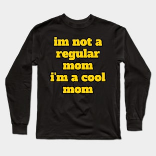 im not a regular mom Long Sleeve T-Shirt